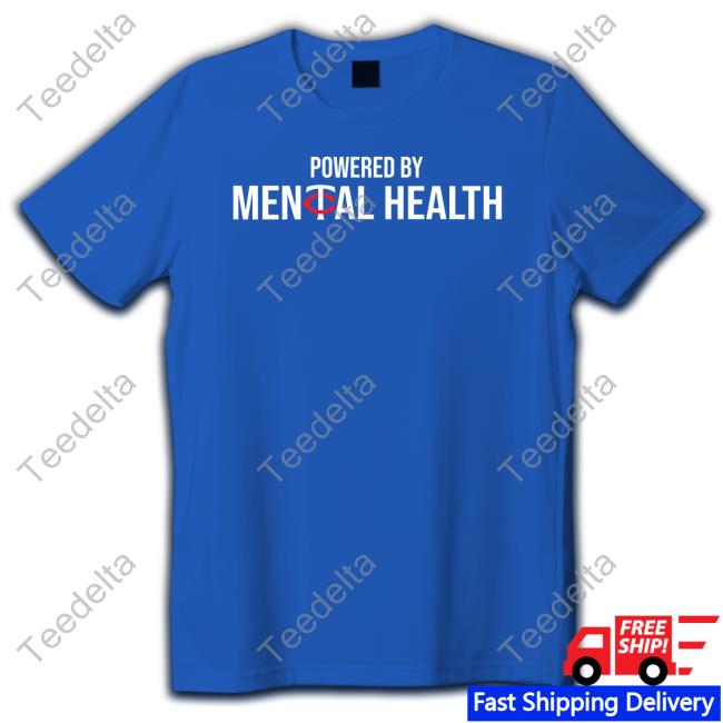 Powered By Mental Health Tee Powered By Mental Health Tee