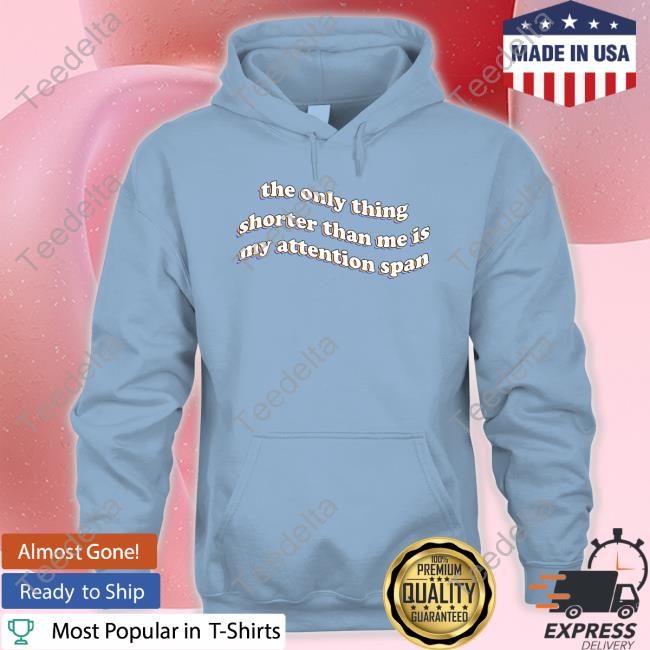 Snazzy Seagull The Only Thing Shorter Than Me Is My Attention Span Shirts Snazzy Seagull The Only Thing Shorter Than Me Is My Attention Span Shirts