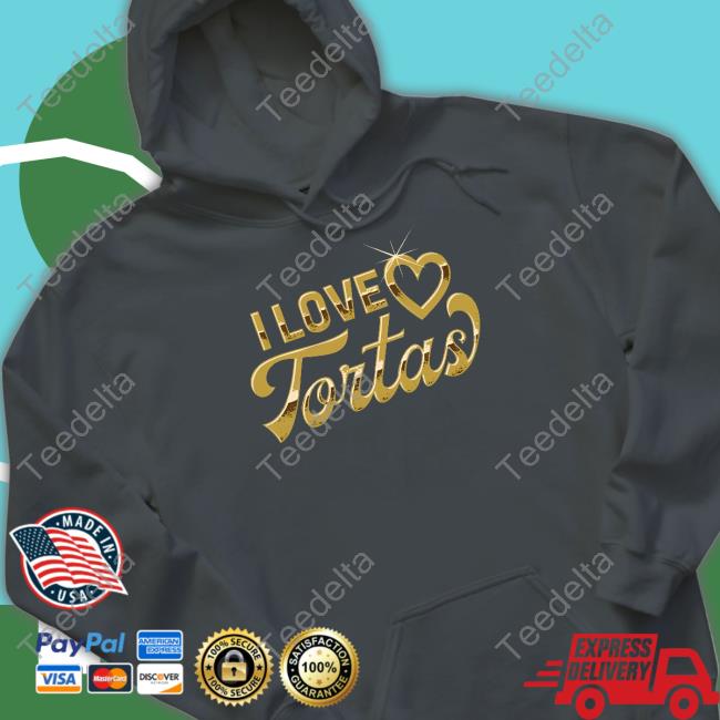 I Love Tortas Tee Shirt I Love Tortas Tee Shirt