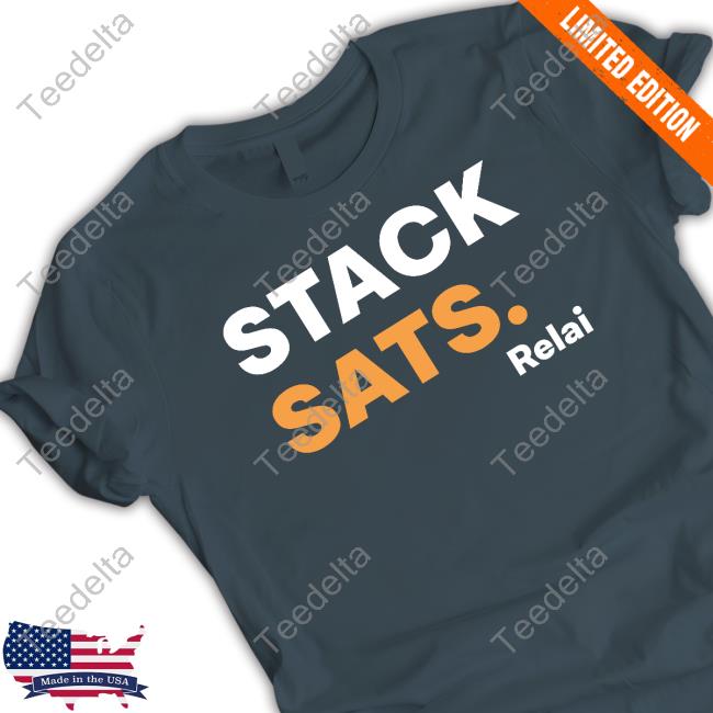 Stack Sats Relai shirt, hoodie, tank top, sweater and long sleeve t-shirt Stack Sats Relai shirt, hoodie, tank top, sweater and long sleeve t-shirt
