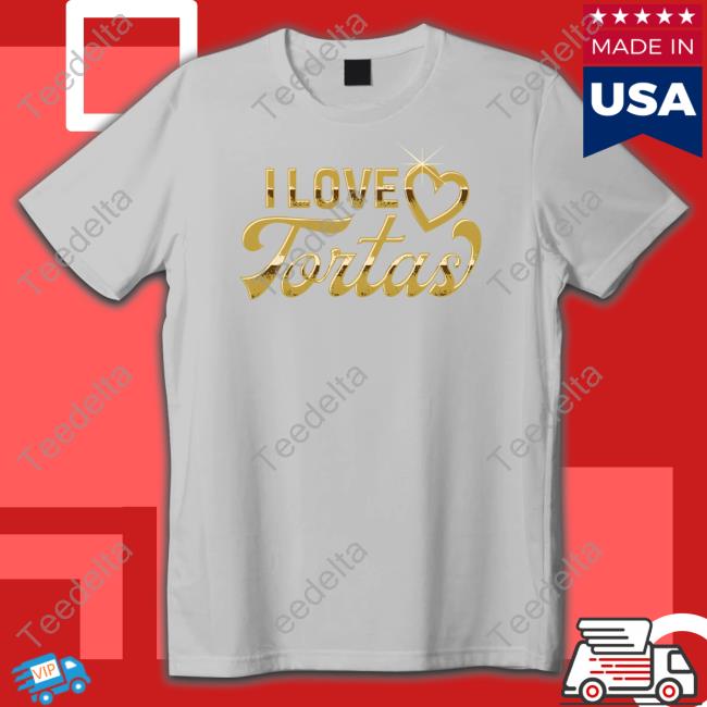 I Love Tortas Tee Shirt I Love Tortas Tee Shirt