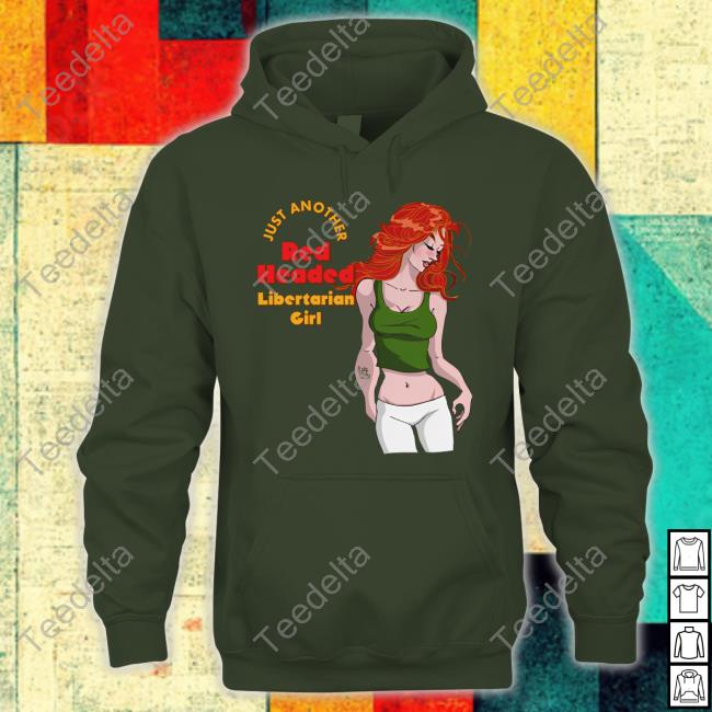 Just Another Red Headed Libertarian Girl Hoodie Just Another Red Headed Libertarian Girl Hoodie