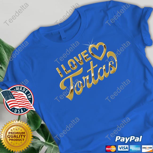 I Love Tortas Tee Shirt I Love Tortas Tee Shirt