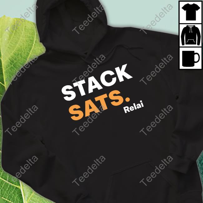 Stack Sats Relai shirt, hoodie, tank top, sweater and long sleeve t-shirt Stack Sats Relai shirt, hoodie, tank top, sweater and long sleeve t-shirt