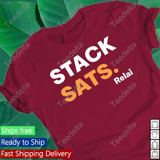 Stack Sats Relai shirt, hoodie, tank top, sweater and long sleeve t-shirt Stack Sats Relai shirt, hoodie, tank top, sweater and long sleeve t-shirt