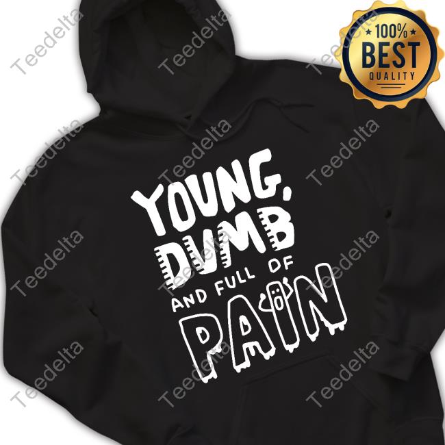 Zoe Bread Young Dumb And Full Of Pain T Shirt