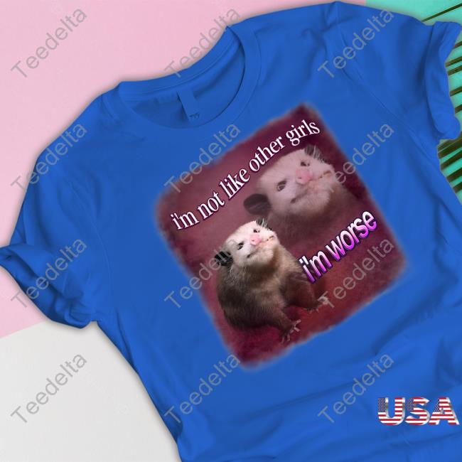 Official I'm Not Like Other Girls I'm Worse Possum Tee Official I'm Not Like Other Girls I'm Worse Possum Tee
