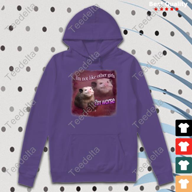 Official I'm Not Like Other Girls I'm Worse Possum Tee Official I'm Not Like Other Girls I'm Worse Possum Tee