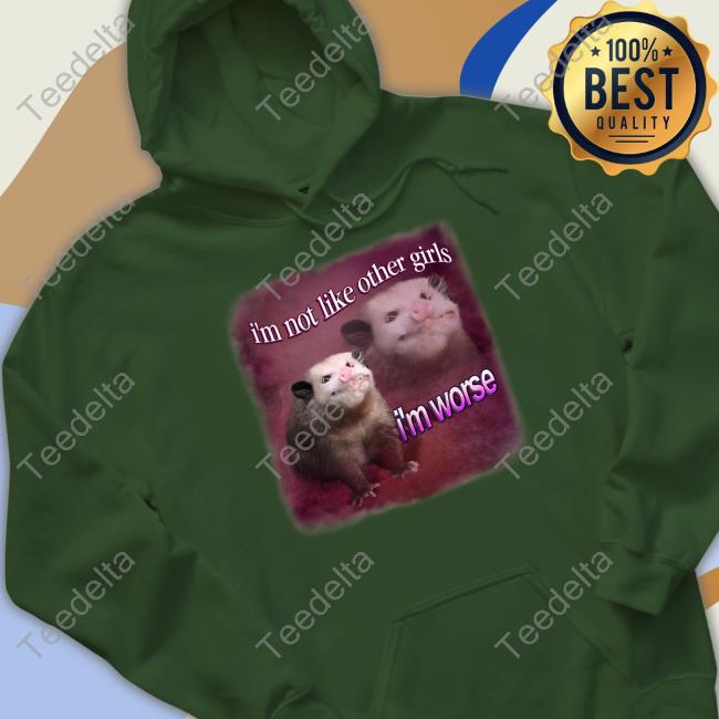 Official I'm Not Like Other Girls I'm Worse Possum Tee Official I'm Not Like Other Girls I'm Worse Possum Tee