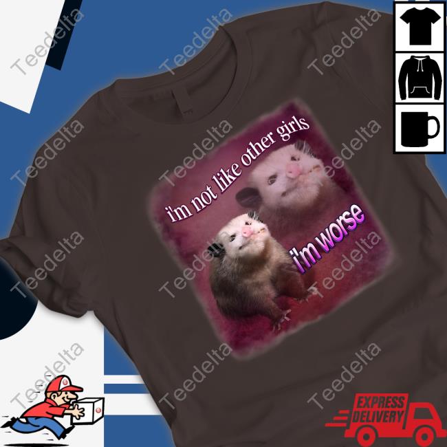 Official I'm Not Like Other Girls I'm Worse Possum Tee Official I'm Not Like Other Girls I'm Worse Possum Tee