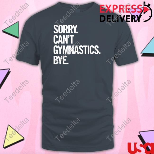 Sorry Can't Gymnastics Bye Long Sleeve T Shirt Sorry Can't Gymnastics Bye Long Sleeve T Shirt