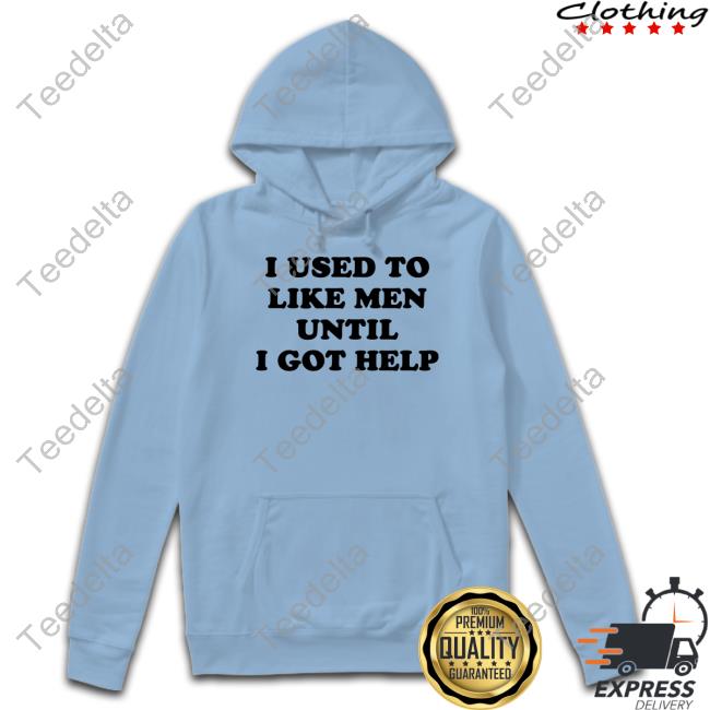 Favorite Child Collective I Used To Like Men Until I Got Help T-Shirt, Hoodie, Tank Top, Sweater And Long Sleeve T-Shirt Favorite Child Collective I Used To Like Men Until I Got Help T-Shirt, Hoodie, Tank Top, Sweater And Long Sleeve T-Shirt