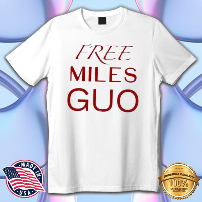 Official Free Miles Guo shirt, hoodie, tank top, sweater and long sleeve t-shirt Official Free Miles Guo shirt, hoodie, tank top, sweater and long sleeve t-shirt