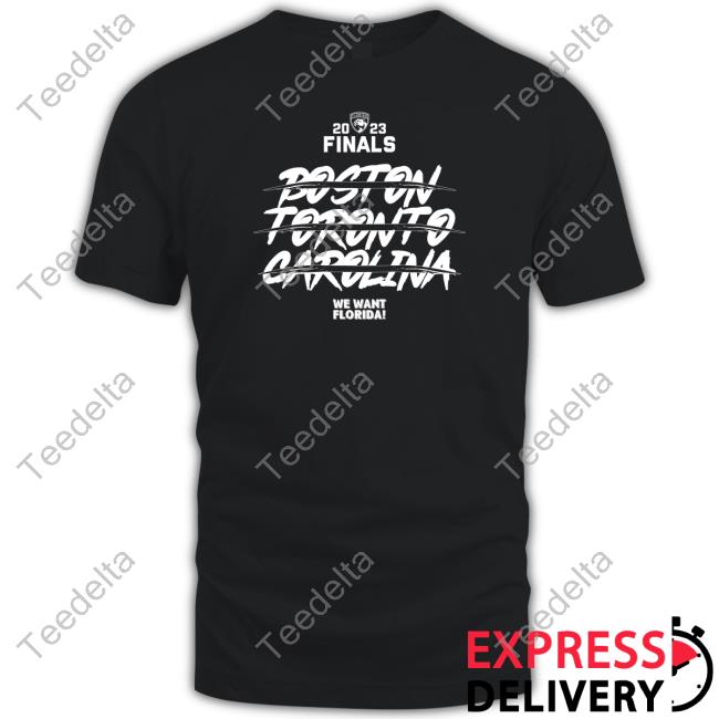 Florida 2023 Finals Boston Toronto Carolina We Want Florida Tee Shirt Florida 2023 Finals Boston Toronto Carolina We Want Florida Tee Shirt