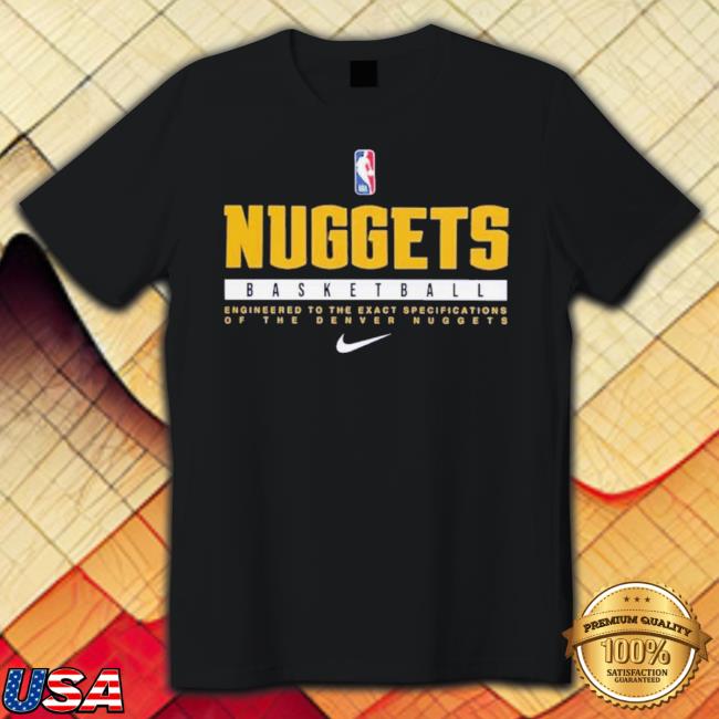Nice Nuggets Basketball Engineered To The Exact Specifications Of The Denver Nuggets shirt Nice Nuggets Basketball Engineered To The Exact Specifications Of The Denver Nuggets shirt
