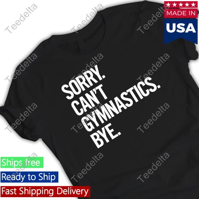 Sorry Can't Gymnastics Bye Long Sleeve T Shirt Sorry Can't Gymnastics Bye Long Sleeve T Shirt