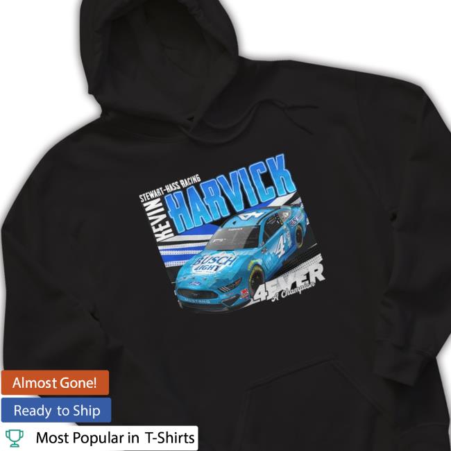 Stewart-Haas racing Kevin Harvick 4ever a champion Busch Light shirt, hoodie, tank top, sweater and long sleeve t-shirt Stewart-Haas racing Kevin Harvick 4ever a champion Busch Light shirt, hoodie, tank top, sweater and long sleeve t-shirt