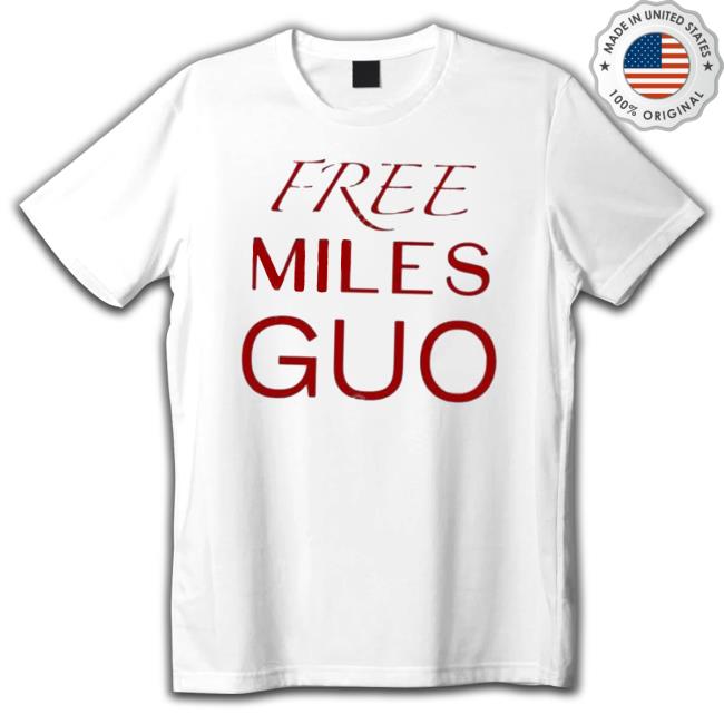 Official Free Miles Guo shirt, hoodie, tank top, sweater and long sleeve t-shirt Official Free Miles Guo shirt, hoodie, tank top, sweater and long sleeve t-shirt
