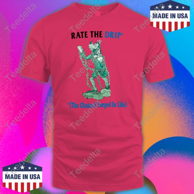 Rate The Drip The Chains I Forged In Life Shirt, T Shirt, Hoodie, Sweater, Long Sleeve T-Shirt And Tank Top Jmcgg Rate The Drip The Chains I Forged In Life Shirt, T Shirt, Hoodie, Sweater, Long Sleeve T-Shirt And Tank Top Jmcgg