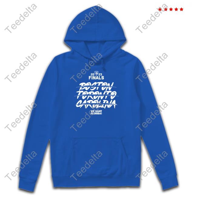 Florida 2023 Finals Boston Toronto Carolina We Want Florida Tee Shirt Florida 2023 Finals Boston Toronto Carolina We Want Florida Tee Shirt