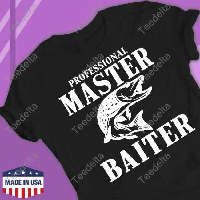 Professional Master Baiter Funny T Shirt YuB - Long Sleeve T Shirt,  Sweatshirt, Hoodie, T Shirt
