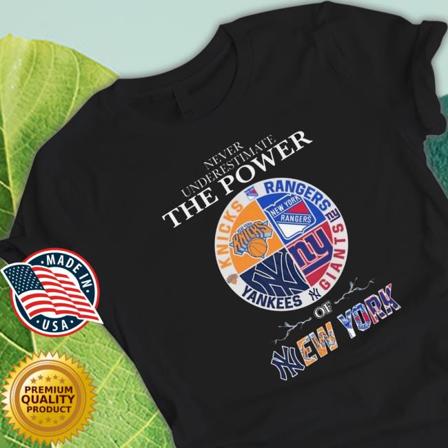 Never Underestimate The Power Of New York 4 Team Shirt Never Underestimate The Power Of New York 4 Team Shirt