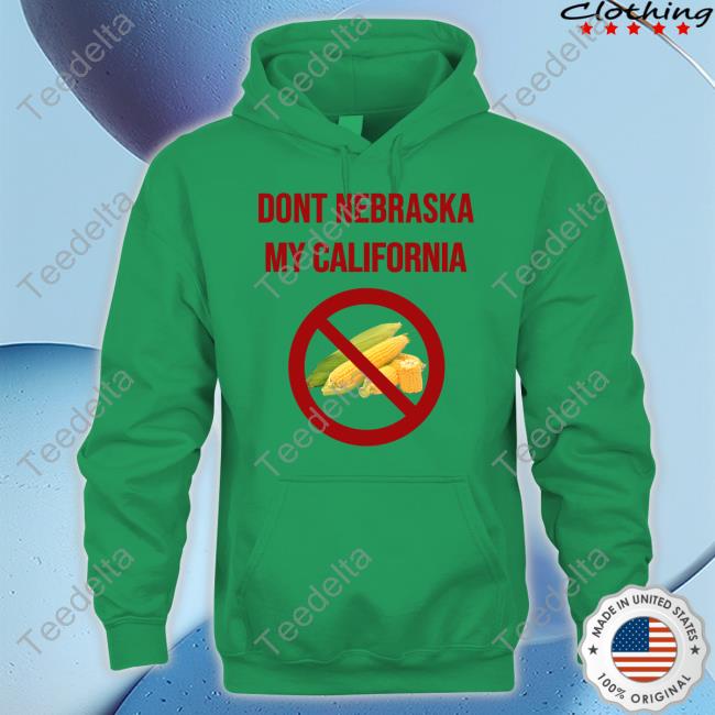 Luccainternational Store Dont Nebraska My California Tee Shirt Luccainternational Store Dont Nebraska My California Tee Shirt