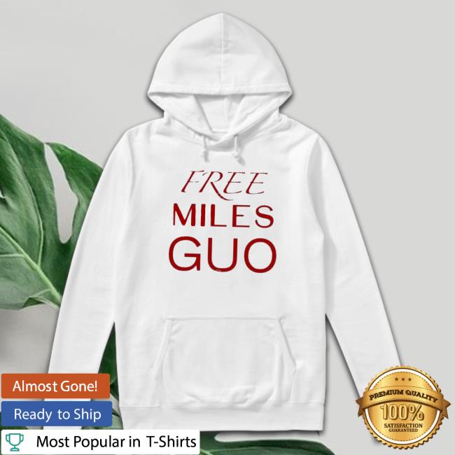 Official Free Miles Guo shirt, hoodie, tank top, sweater and long sleeve t-shirt Official Free Miles Guo shirt, hoodie, tank top, sweater and long sleeve t-shirt