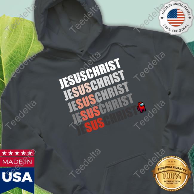 Jesus Christ Sus Among Us Sweatshirt Jesus Christ Sus Among Us Sweatshirt