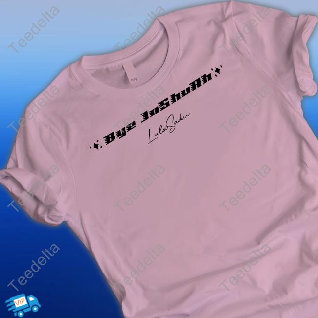 Lala Sadii Merch Bye Joshuah Lala Sadii Tee Shirt Lala Sadii Merch Bye Joshuah Lala Sadii Tee Shirt
