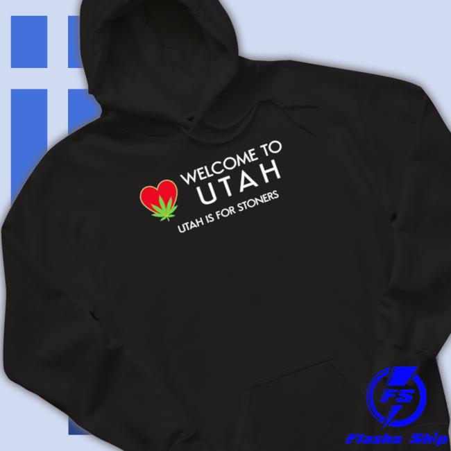 Welcome To Utah Is For Stoners Love Weed Crewneck Sweatshirt Welcome To Utah Is For Stoners Love Weed Crewneck Sweatshirt