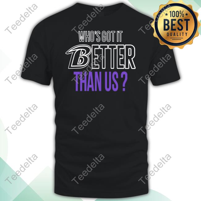 Official Baltimore Ravens John Harbaugh Who's Got It Better Than Us Shirt,  hoodie, longsleeve, sweater