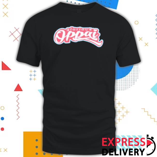 Official Glorious Oppai New Tee Shirt Official Glorious Oppai New Tee Shirt