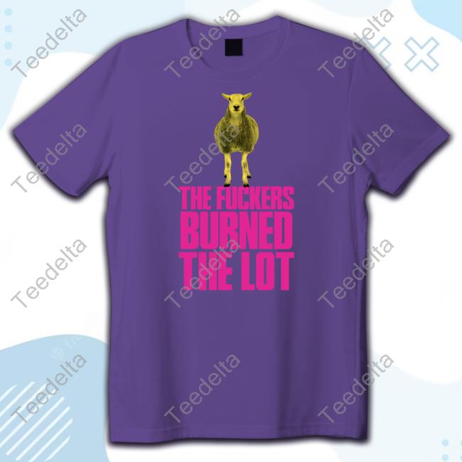 The Fuckers Burned The Lot Tee The Fuckers Burned The Lot Tee