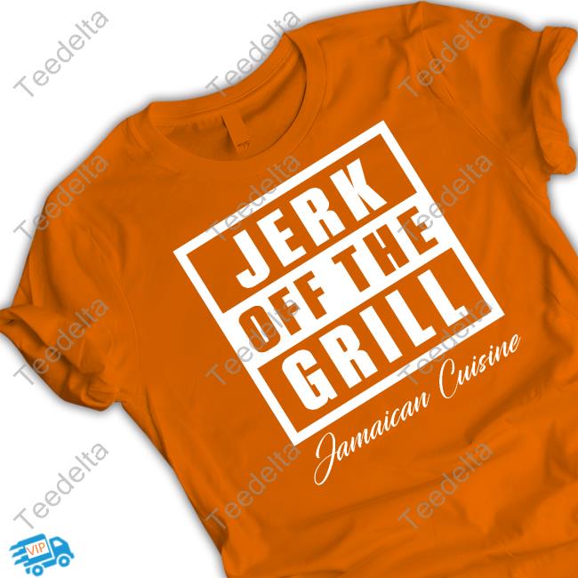 Jerk Off The Grill Jamaican Cuisine T Shirt Jerk Off The Grill Jamaican Cuisine T Shirt