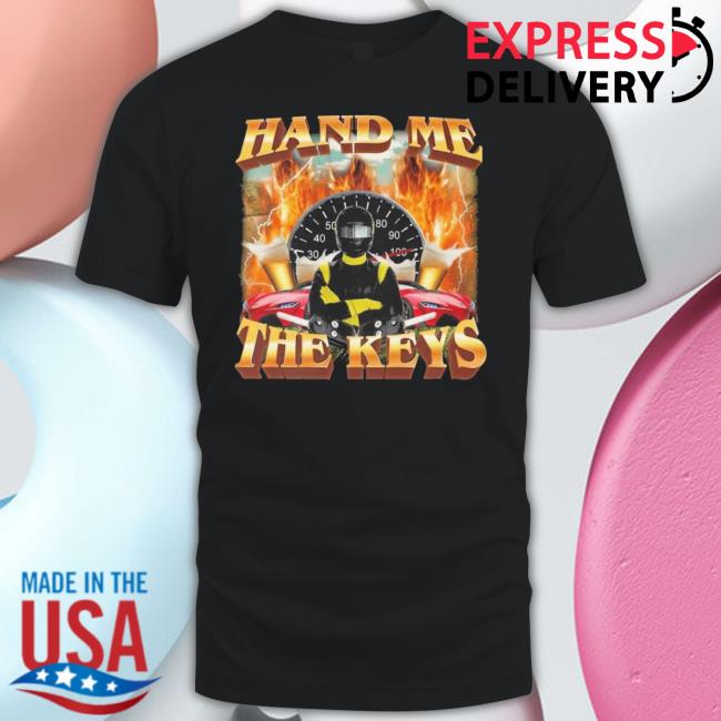Official Product Hand Me The Keys Shirt Official Product Hand Me The Keys Shirt