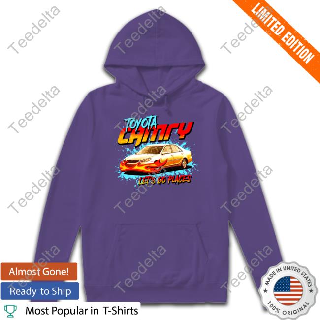 Official Toyota Camry Let’S Go Places 2023 Hooded Sweatshirt Notsafeforwear Merch Official Toyota Camry Let’S Go Places 2023 Hooded Sweatshirt Notsafeforwear Merch