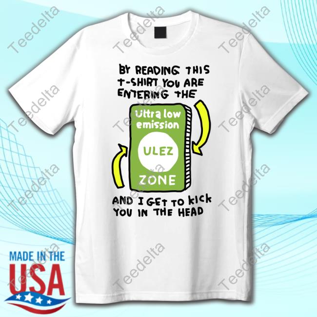 Zoe Bread Merch By Reading This T-Shirt You Are Entering The Ultra Low Emission Ulez Zone Tee