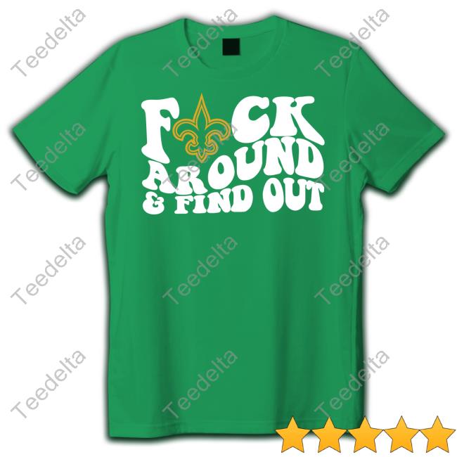 Product new Orleans Saints Fuck Around And Find Out Shirt, hoodie