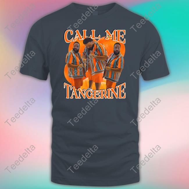 Dj Khaled Call Me Tangerine T Shirt Dj Khaled Call Me Tangerine T Shirt