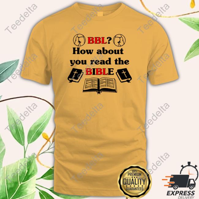 Shirts That Go Hard Bbl How About You Read The Bible Sweater