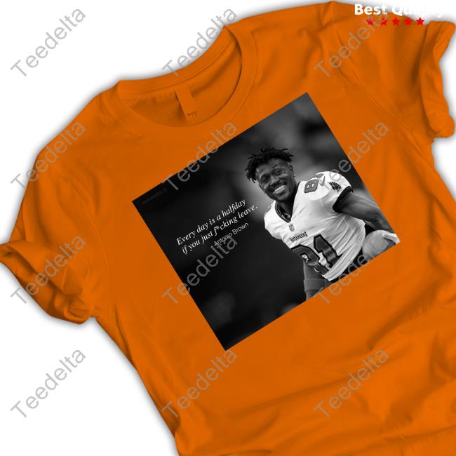 Ab84 Every Day Is A Halfday If You Just Fucking Leave Antonio Brown New Shirt Ab84 Every Day Is A Halfday If You Just Fucking Leave Antonio Brown New Shirt