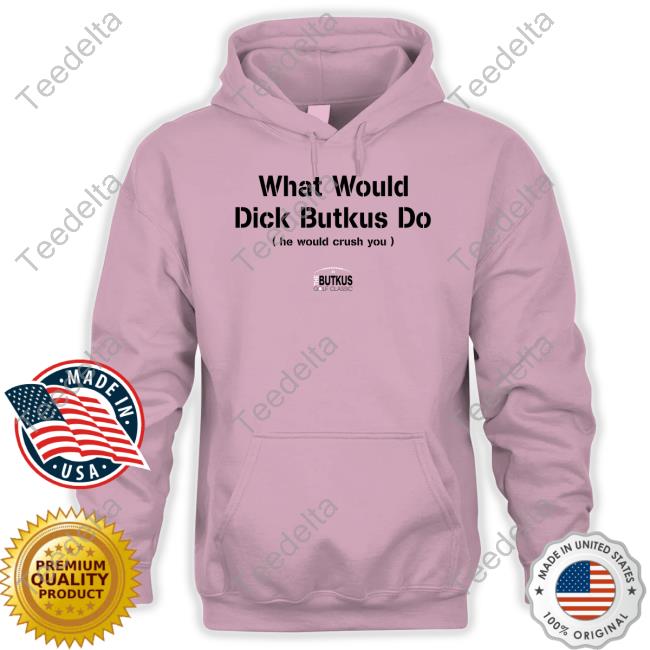 What Would Dick Butkus Do He Would Crash You Long Sleeve T Shirt