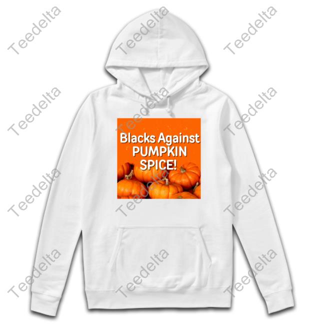 Olesoul572 Blacks Against Pumpkin Spice Hoodie Olesoul572 Blacks Against Pumpkin Spice Hoodie