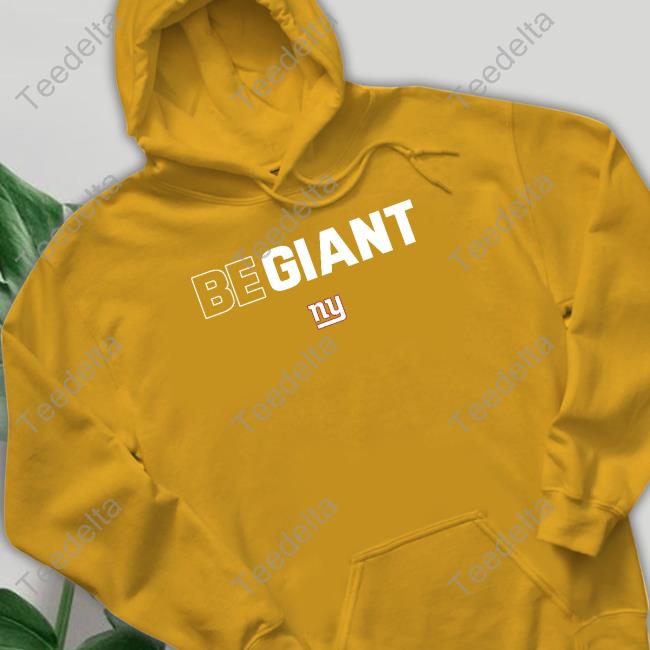 Official new York Giants Be Giant Shirt,Sweater, Hoodie, And Long Sleeved,  Ladies, Tank Top