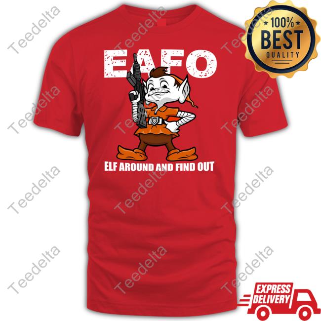 Browns Eafo Elf Around And Find Out Shirt, hoodie, sweater, long sleeve and  tank top