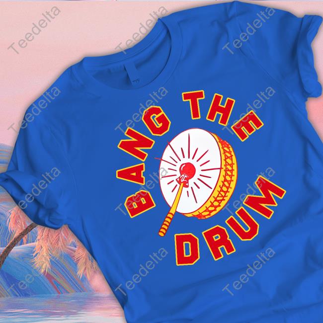 Kansas City Chiefs Bang The Drum T Shirt - Long Sleeve T Shirt, Sweatshirt,  Hoodie, T Shirt