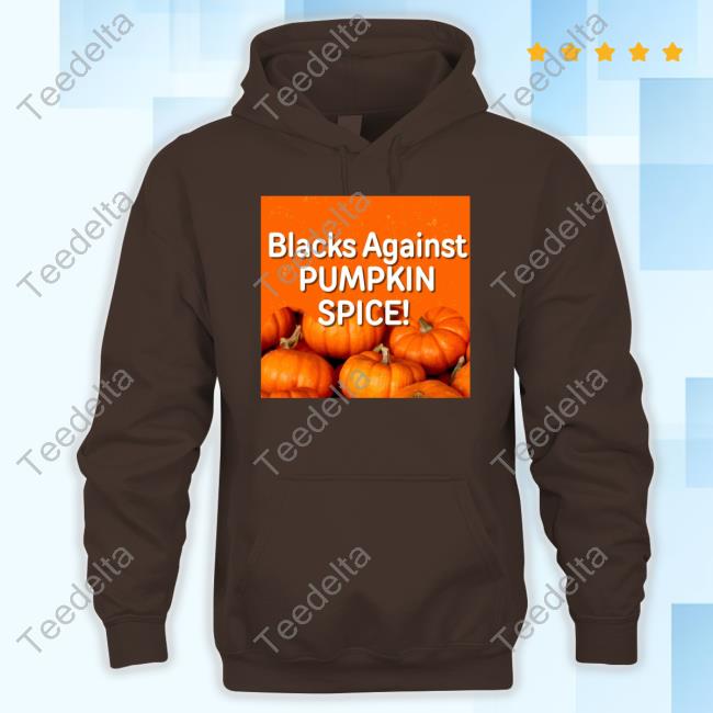 Olesoul572 Blacks Against Pumpkin Spice Hoodie Olesoul572 Blacks Against Pumpkin Spice Hoodie