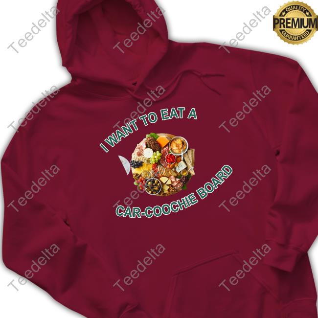 I Want To Eat A Car-Coochie Board New Shirt I Want To Eat A Car-Coochie Board New Shirt