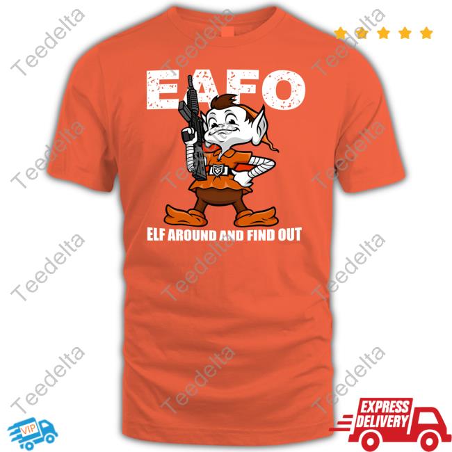 Browns Eafo Elf Around And Find Out Shirt